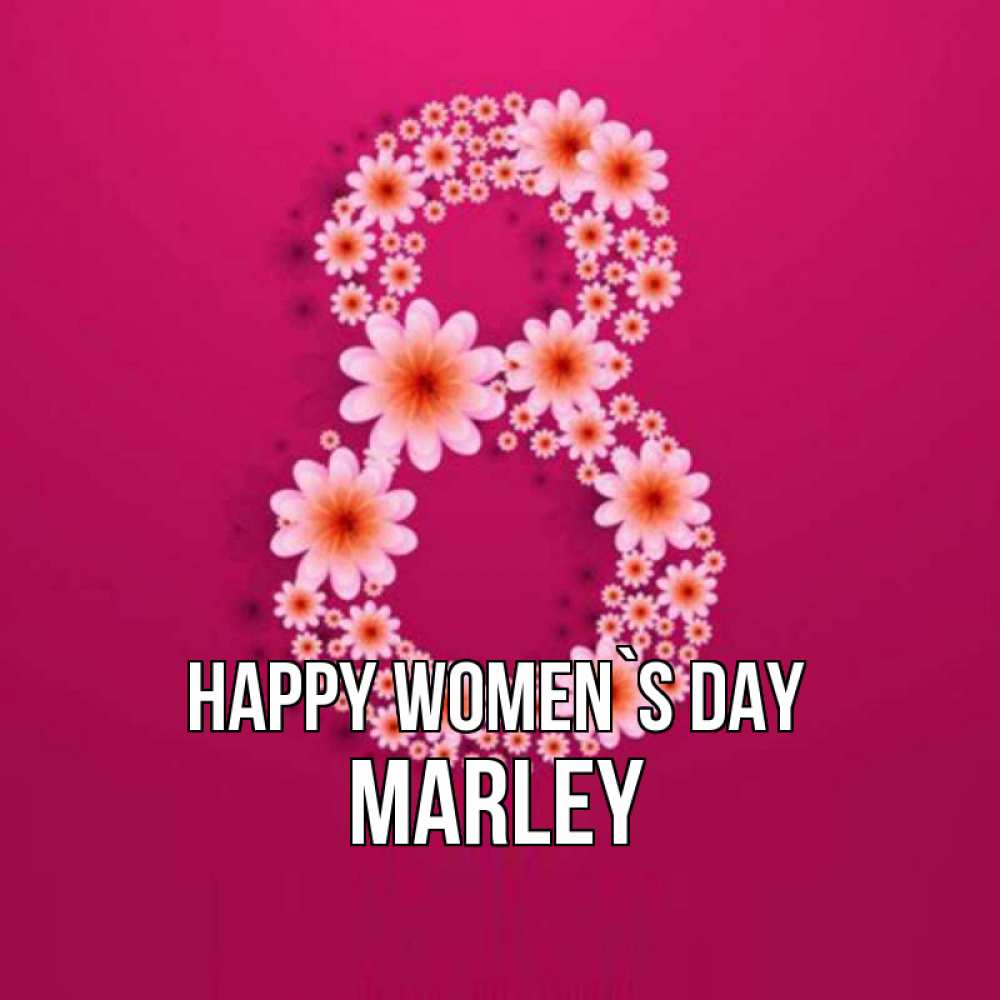 Greetings card с именем, Marley happy women`s day цветы в виде цифры восемь Greetings with text for free download 